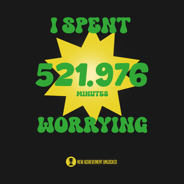 FUNNY new achievement unlocked meme " I SPENT 521.976 MINUTES WORRYING " green and yellow by TareQ-DESIGN