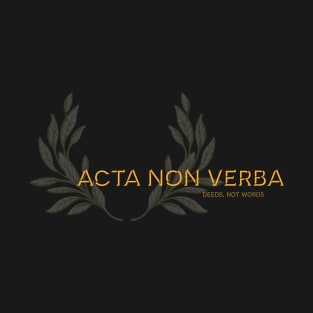 Acta non Verba, Deeds not Words. Latin maxim. T-Shirt