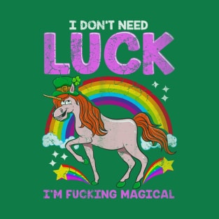 Unicorn I Dont Need Luck Im Fucking Magical T-Shirt