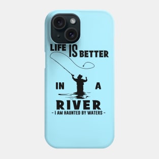Fisher Life is Better in a River Fly Fishing Phone Case