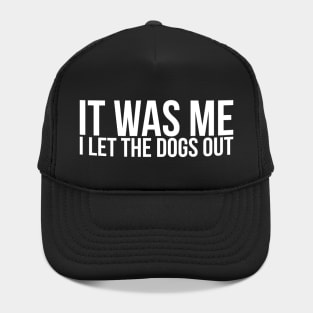 Sarcastic Funny It Was Me I Let The Dogs Out Hat