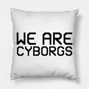 we are cyborgs Pillow