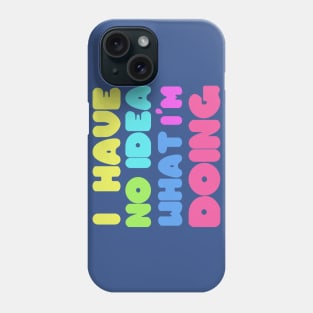 I have no idea Phone Case