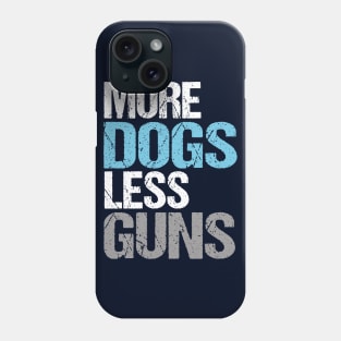 More Dogs Less Guns Phone Case