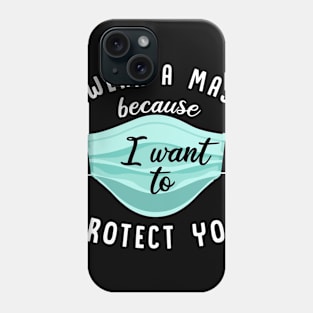 I Wear Mask Because I Want To Protect You Phone Case