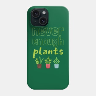 Never Enough Plants Phone Case