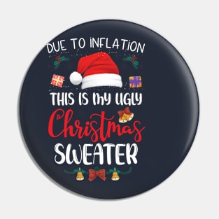 Due to Inflation This is My Ugly Christmas Sweater Xmas Pin