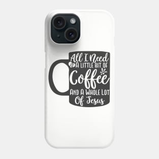 all i need a little bit of coffee Phone Case