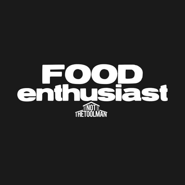 Food Enthusiast by NotTheToolMan