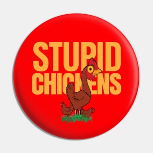 Stupid Chickens Says It All Pin