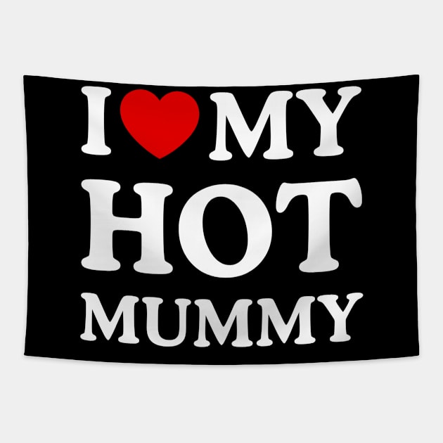 I LOVE MY HOT MUMMY Tapestry by WeLoveLove