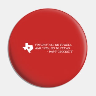 Davy Crockett- You May All Go To Hell And I Will Go To Texas Pin