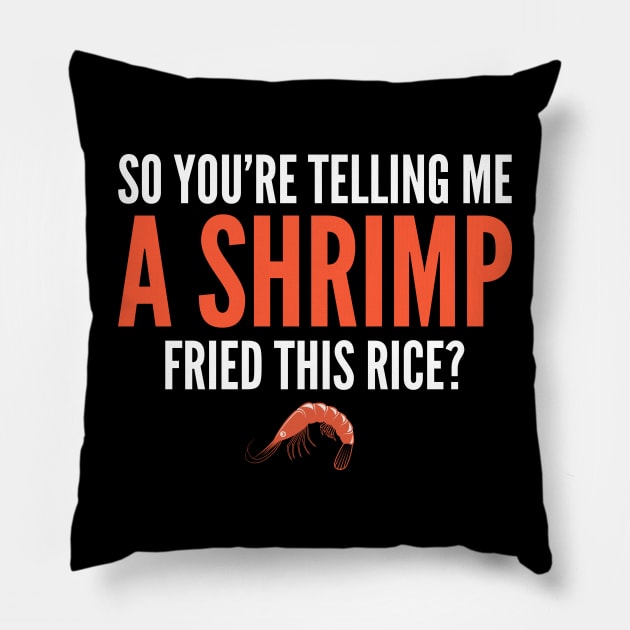 So You're Telling Me a Shrimp Fried This Rice Pillow by oskibunde