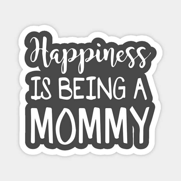 Happiness Is Being a MOMMY Magnet by shirt.des