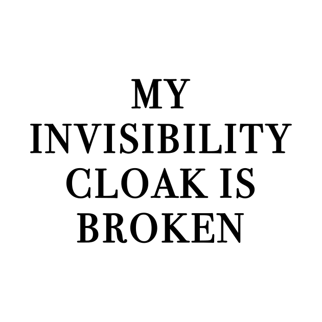 My Invisibility Cloak Is Broken by quoteee