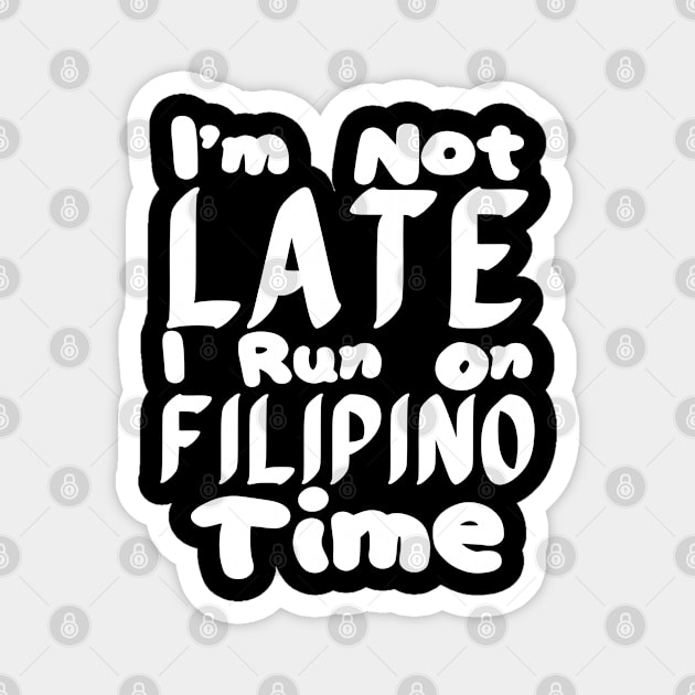 I'm Not Late I Run On Filipino Time Magnet by mdr design