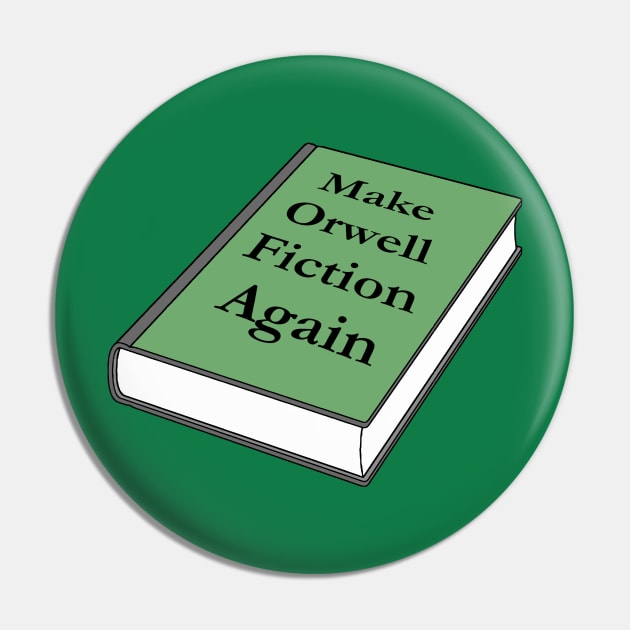 Make Orwell Fiction Again Pin by Lil-Bit-Batty