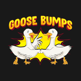 Goose Bumps Goosebumps Geese Pun Animal Lover T-Shirt