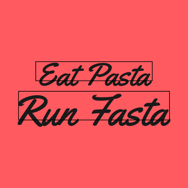 EAT PASTA RUN FASTA by Saytee1