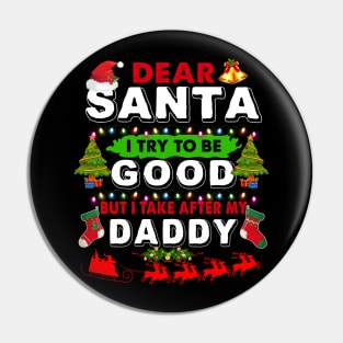 Dear Santa I Try To Be Good But I Take After My Daddy Pin