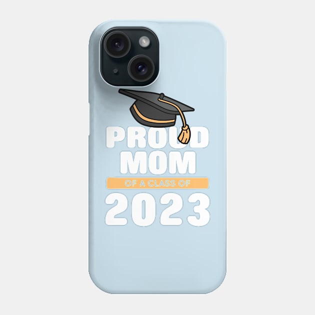 Proud Mom Of A Class Of 2023 Graduate Phone Case by binding classroom