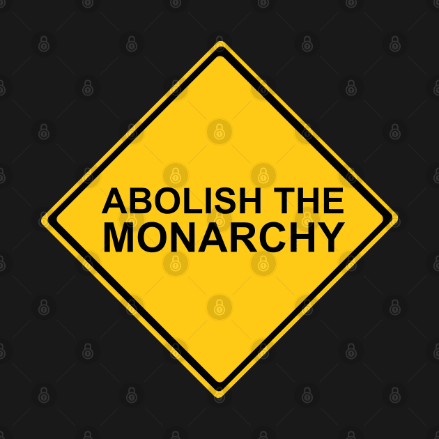 Abolish the Monarchy Sign by DiegoCarvalho