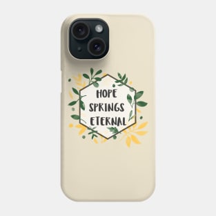 Hope Springs Eternal Phone Case