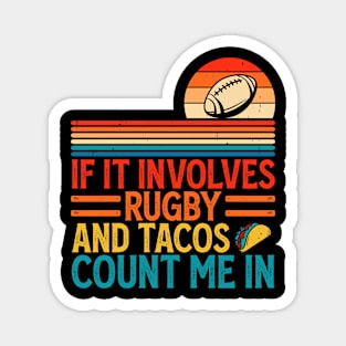 If It Involves Rugby And Tacos Count Me In For Rugby Player - Funny Rugby Lover Magnet