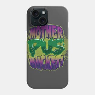 Mother Pus Bucket! Phone Case