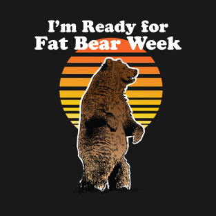 I am Ready for fat bear week, Fat Bear Week Design T-Shirt
