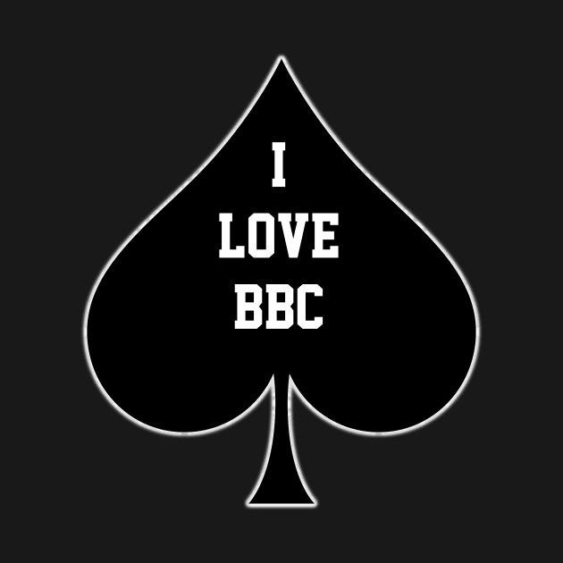 I Love BBC- Queen Of Spades by CoolApparelShop