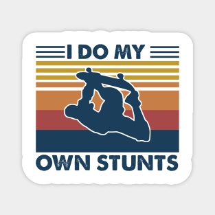 I Do My Own Stunts - Skateboarding Magnet