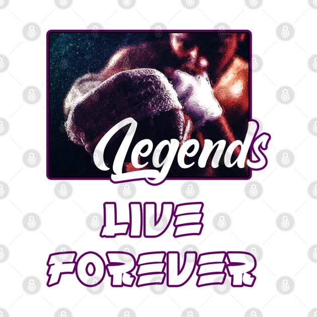 Legends live forever by BE MY GUEST MARKETING LLC