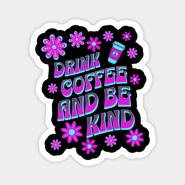 Drink Coffee and be Kind Magnet by Ayzora Studio