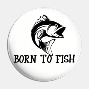 Born To Fish For  People Who Love To Fish Pin