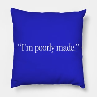 I'm Poorly Made - White Lettering Pillow