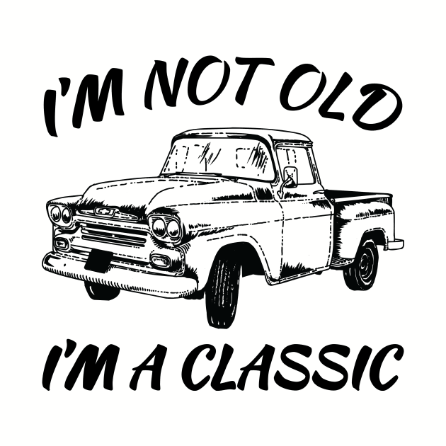 I'm Not Old I'm A Classic. Funny Birthday Shirts for Vintage Car Lovers by teemaniac