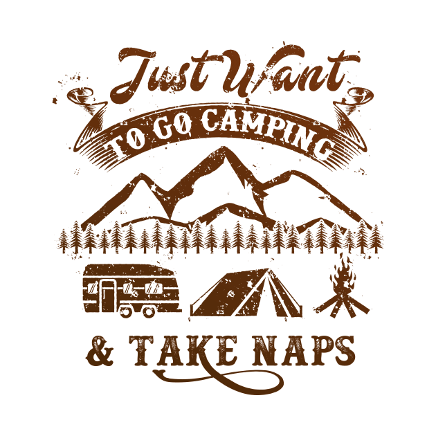 Just Want to go Camping And Take Naps - Funny Camping Shirt by Nowhereman78