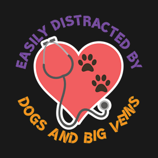 Nurse Easily Distracted Dogs Big Veins & Stethoscope Gift T-Shirt