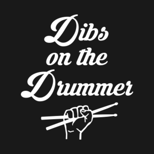 dibs on the drummer