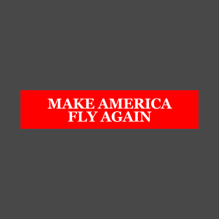 MAKE AMERICA FLY AGAIN T-Shirt