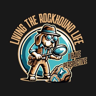 Living The Rockhound Life - Rockhounding- Rock Hunter T-Shirt