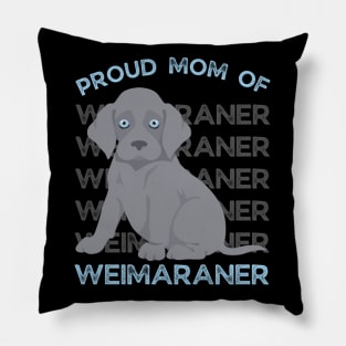 Proud mom of Weimaraner Life is better with my dogs Dogs I love all the dogs Pillow