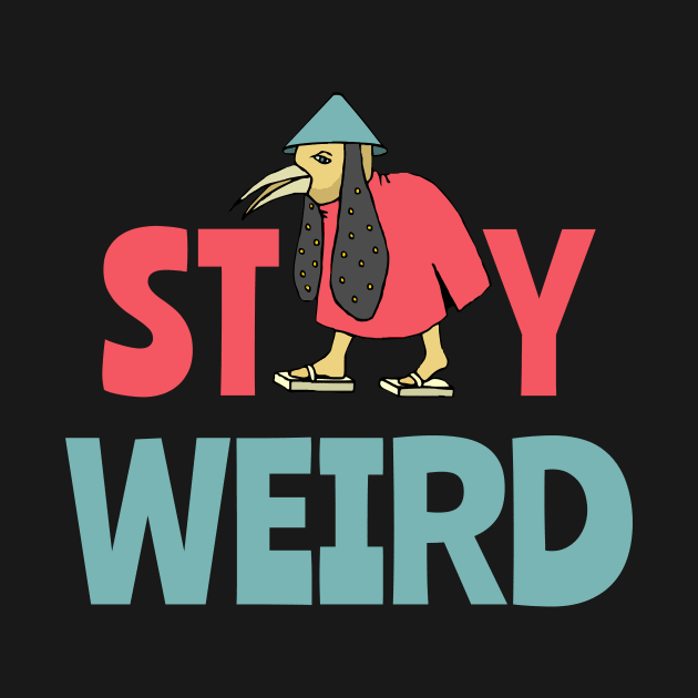 Stay Weird - Weirdo Bird by sqwear