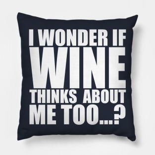 I wonder if WINE thinks about me too Pillow