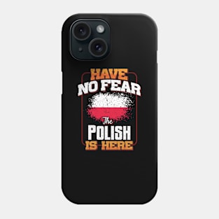 Polish Flag  Have No Fear The Polish Is Here - Gift for Polish From Poland Phone Case