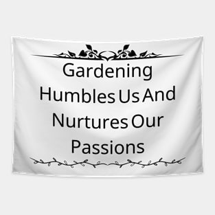 Gardening Humbles Us And Nurtures Our Passions Tapestry