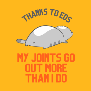 Thanks to EDS My Joints Go Out More Than I Do T-Shirt