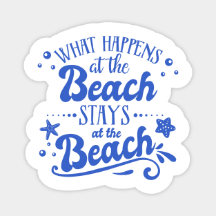 What Happens at the Beach Stays at the Beach Magnet