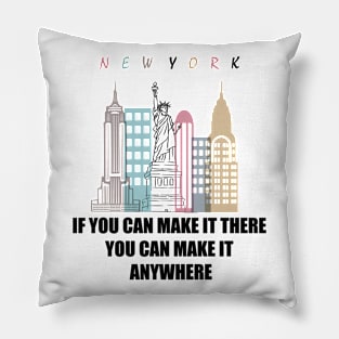 IF YOU CAN MAKE IT THERE YOU CAN MAKE IT ANYWHERE Pillow